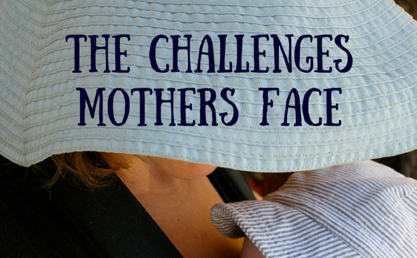 The challenges mothers face