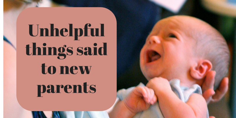 Unhelpful things said to new parents
